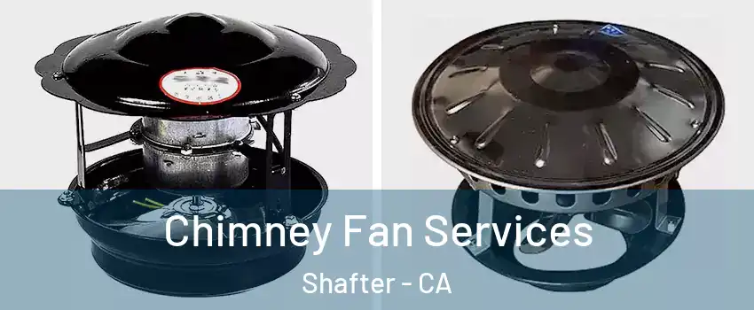 Chimney Fan Services Shafter - CA