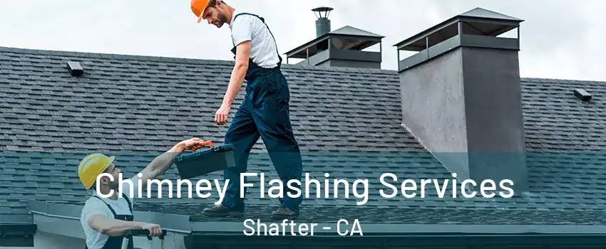 Chimney Flashing Services Shafter - CA