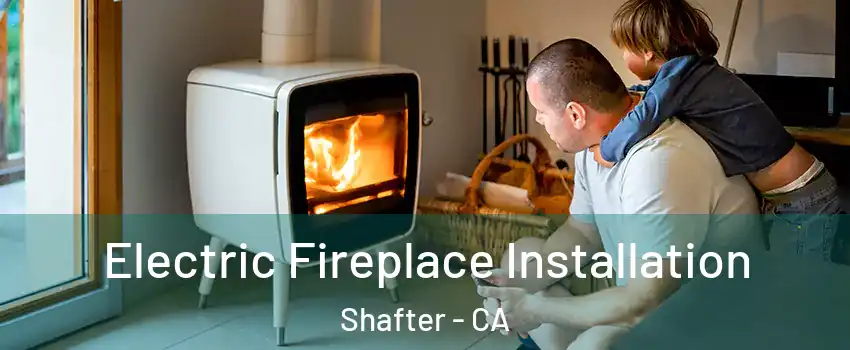  Electric Fireplace Installation Shafter - CA