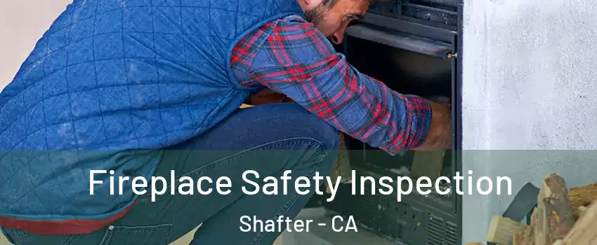  Fireplace Safety Inspection Shafter - CA